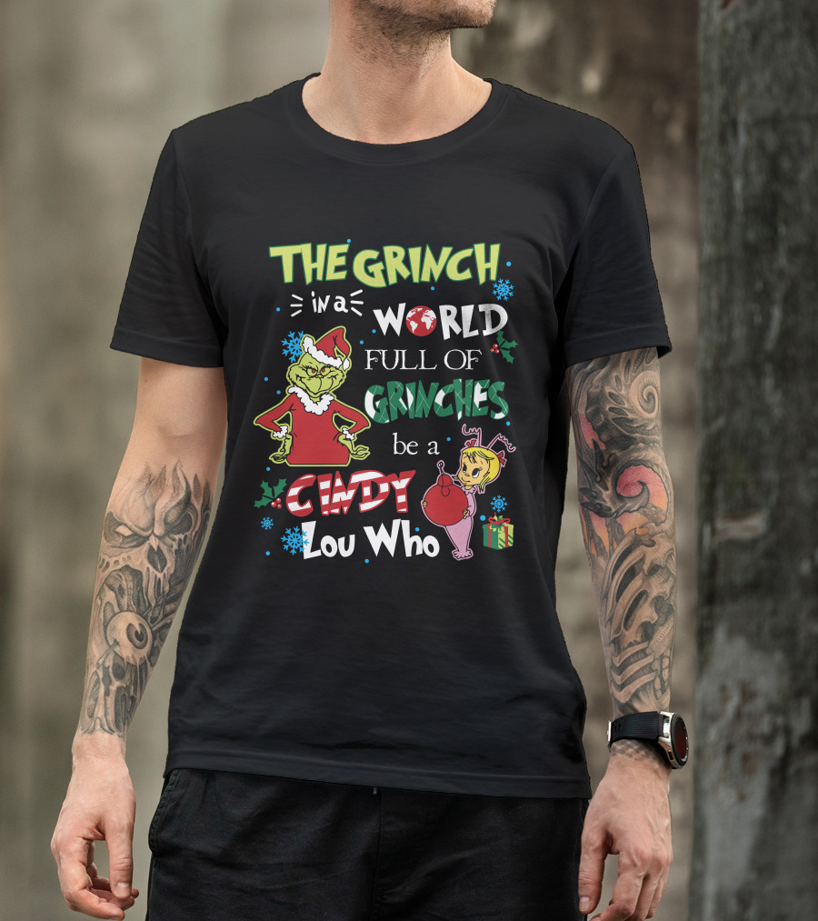 THE GRINCH IN A WORLD FULL OF GRINCHES BE A CINDY LOU WHO T-Shirt