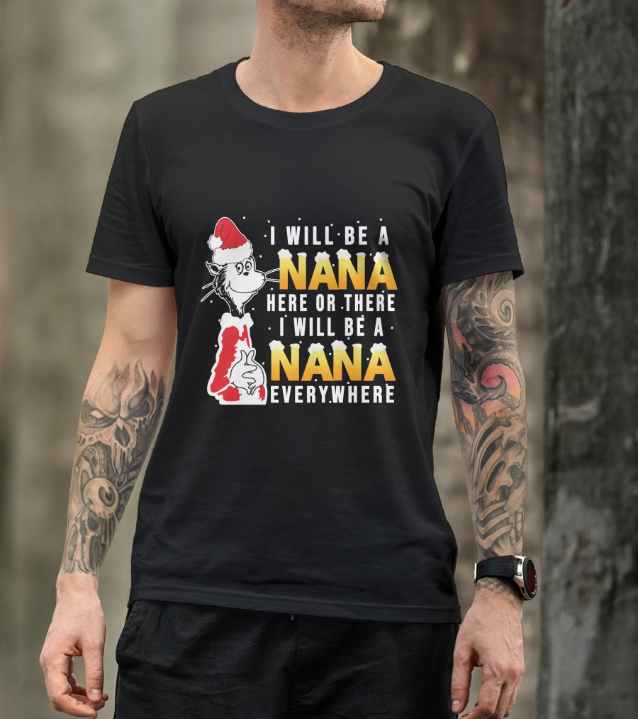 I Will Be A Nana Here Or There I Will Be A Nana Everywhere Santa Hat T-Shirt