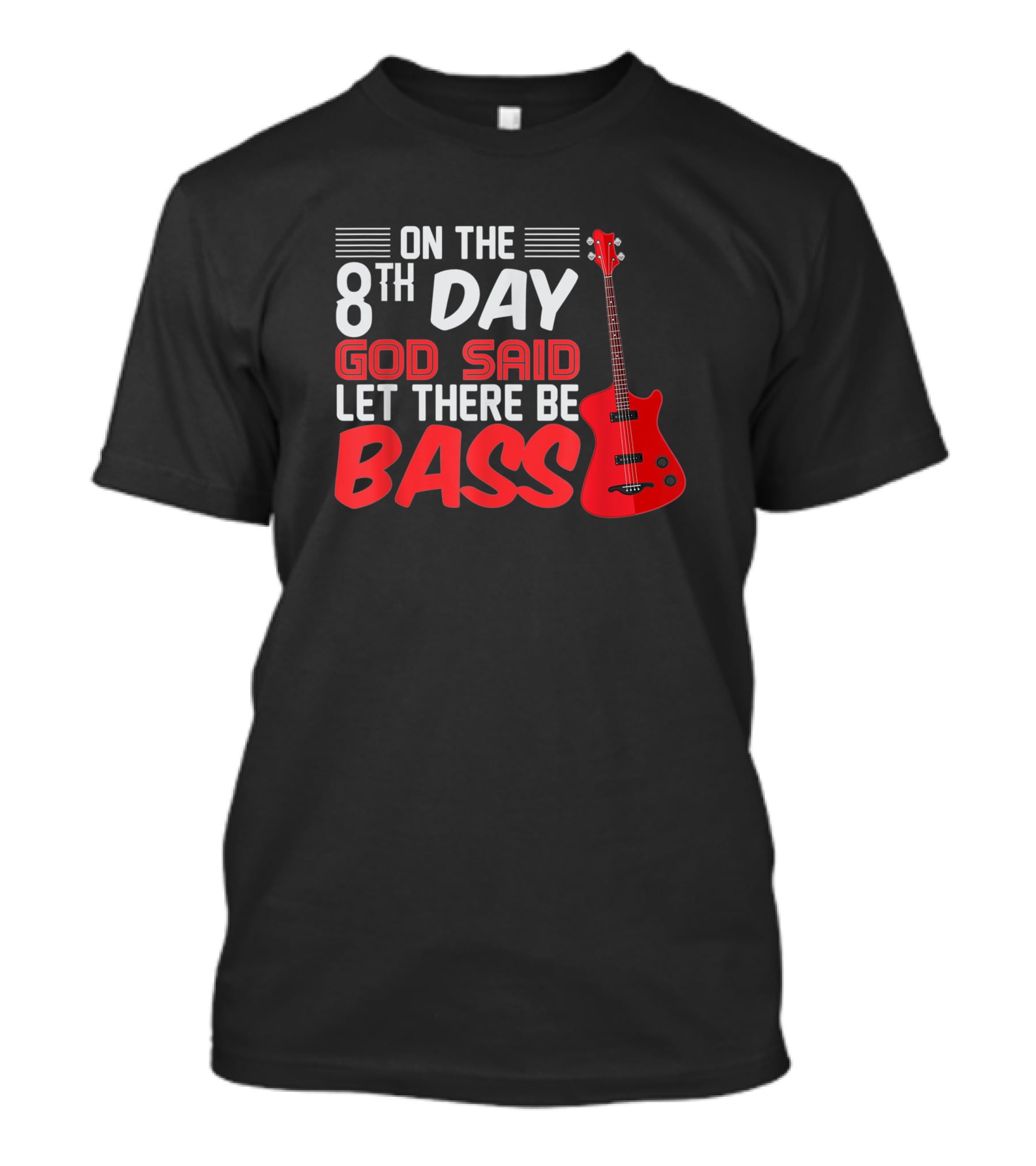 On The 8th Day God Said Let There Be Bass Guitar Player Christian Band T-Shirt