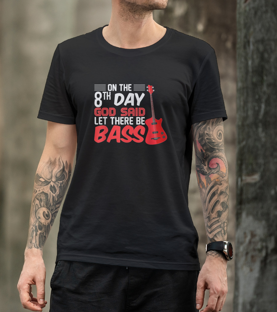 On The 8th Day God Said Let There Be Bass Guitar Player Christian Band T-Shirt