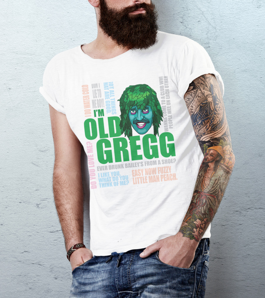 I'm Old Gregg Do You Love Me Ever Drunk Bailey’s Want To Go To A Club T-Shirt