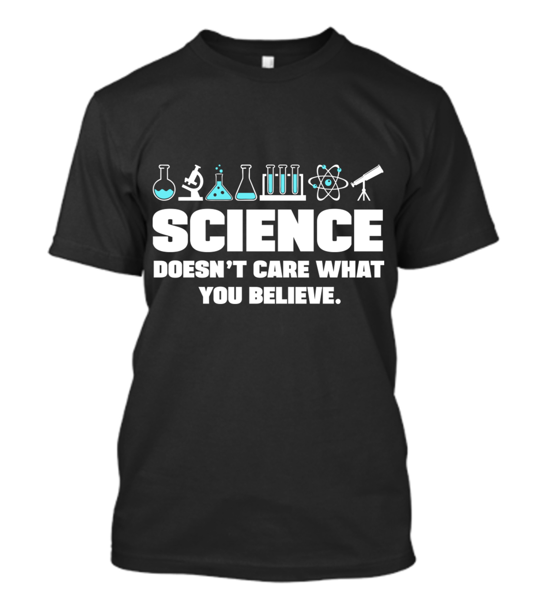 Science Doesn't Care What You Believe T-Shirt