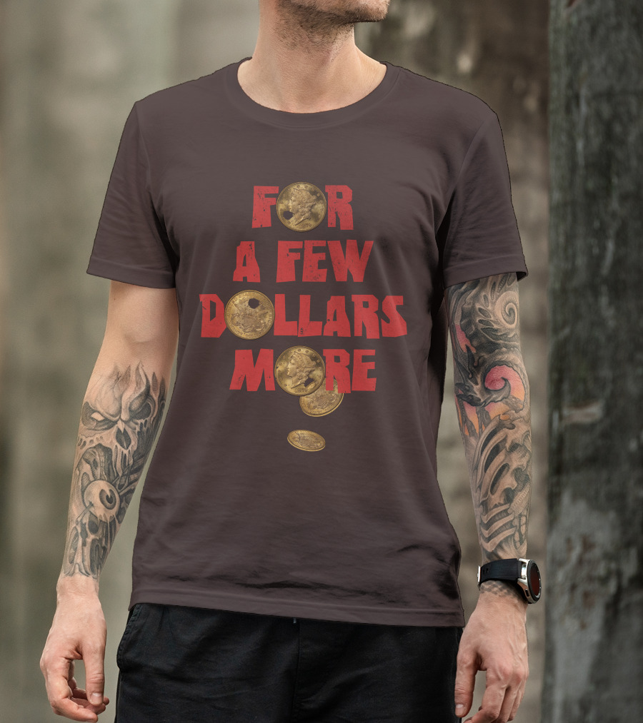 For A Few Dollars More Coins T-Shirt