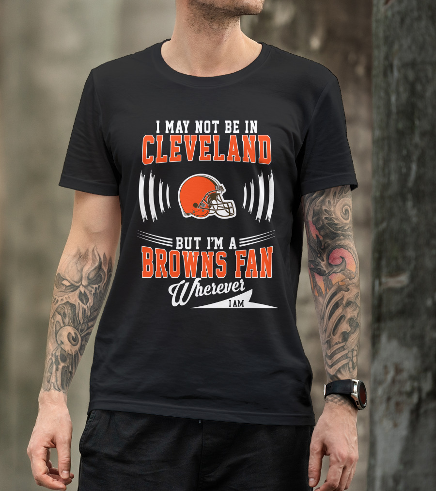Cleveland Browns Fan Wherever I Am Football Helmet T-Shirt