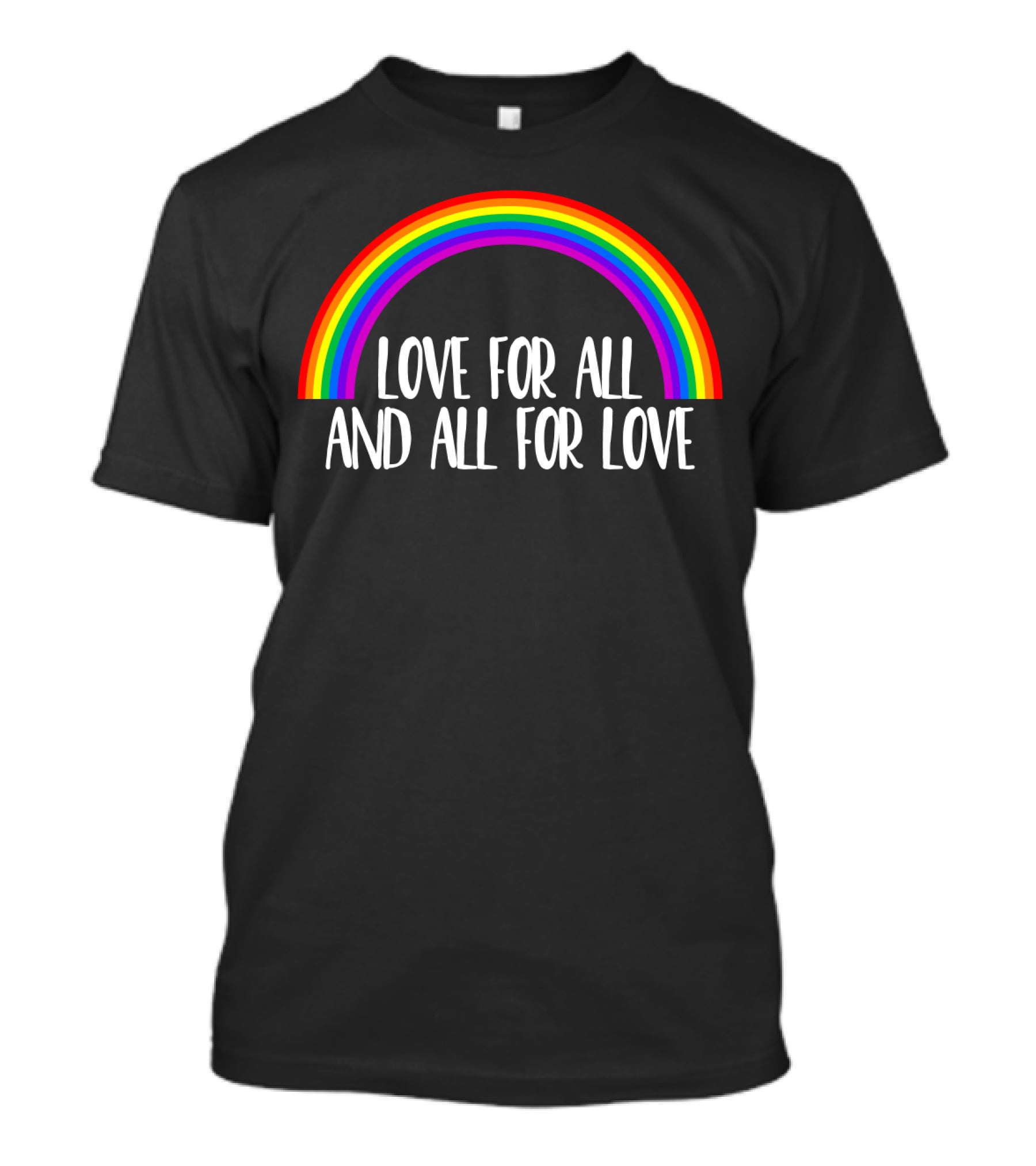 Love For All And All For Love Gay Rainbow T-Shirt