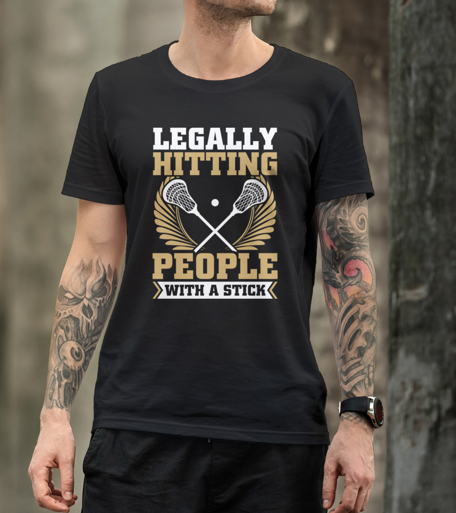 Lacrosse Legally Hitting People With A Stick T-Shirt