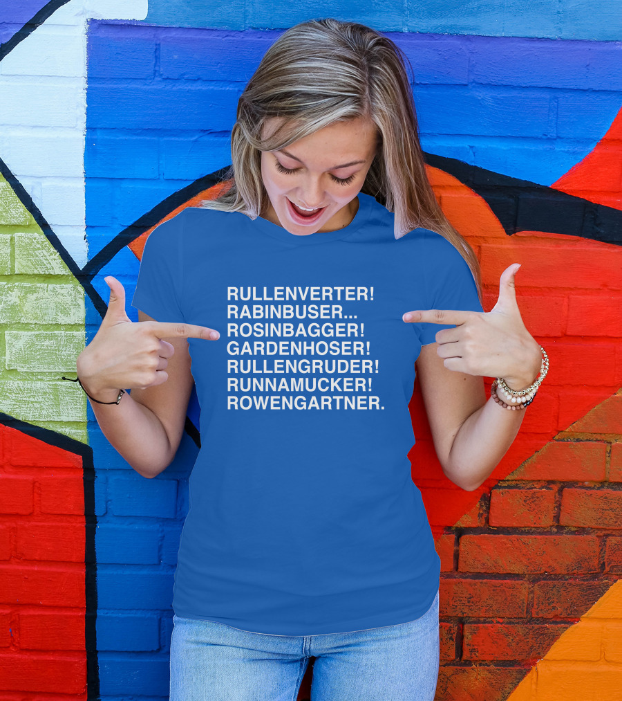 Rullenverter Rabinbuser Rosinbagger Gardenhoser Rullengruder Runnamucker Rowengartner T-Shirt