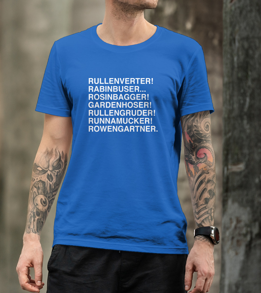 Rullenverter Rabinbuser Rosinbagger Gardenhoser Rullengruder Runnamucker Rowengartner T-Shirt