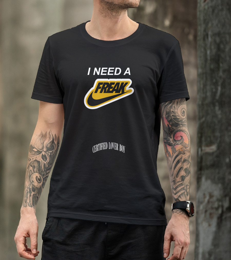 I Need A Freak Style Certified Lover Boy Drake T-Shirt