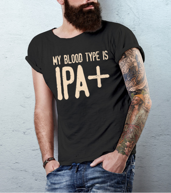 My Blood Type Is IPA+ T-Shirt