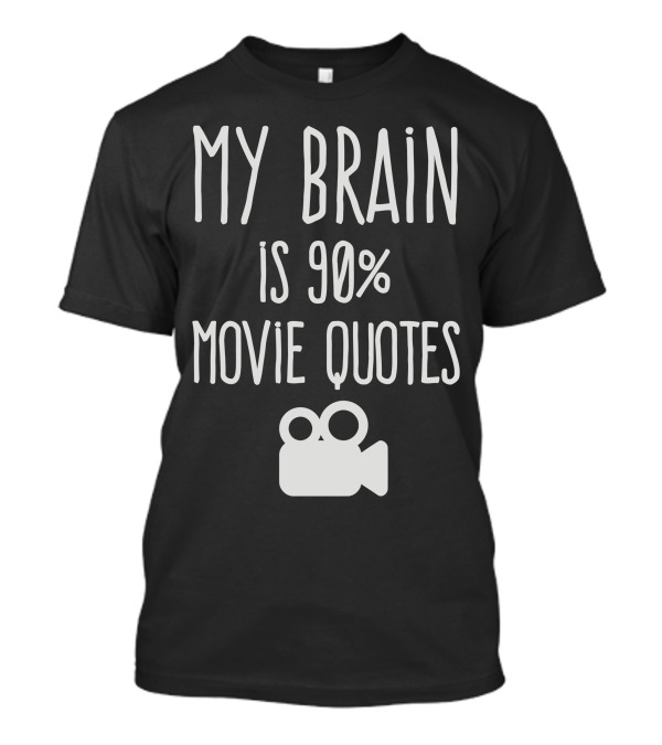 MY BRAIN IS 90 PERCENT MOVIE QUOTES WITH CAMERA T-Shirt