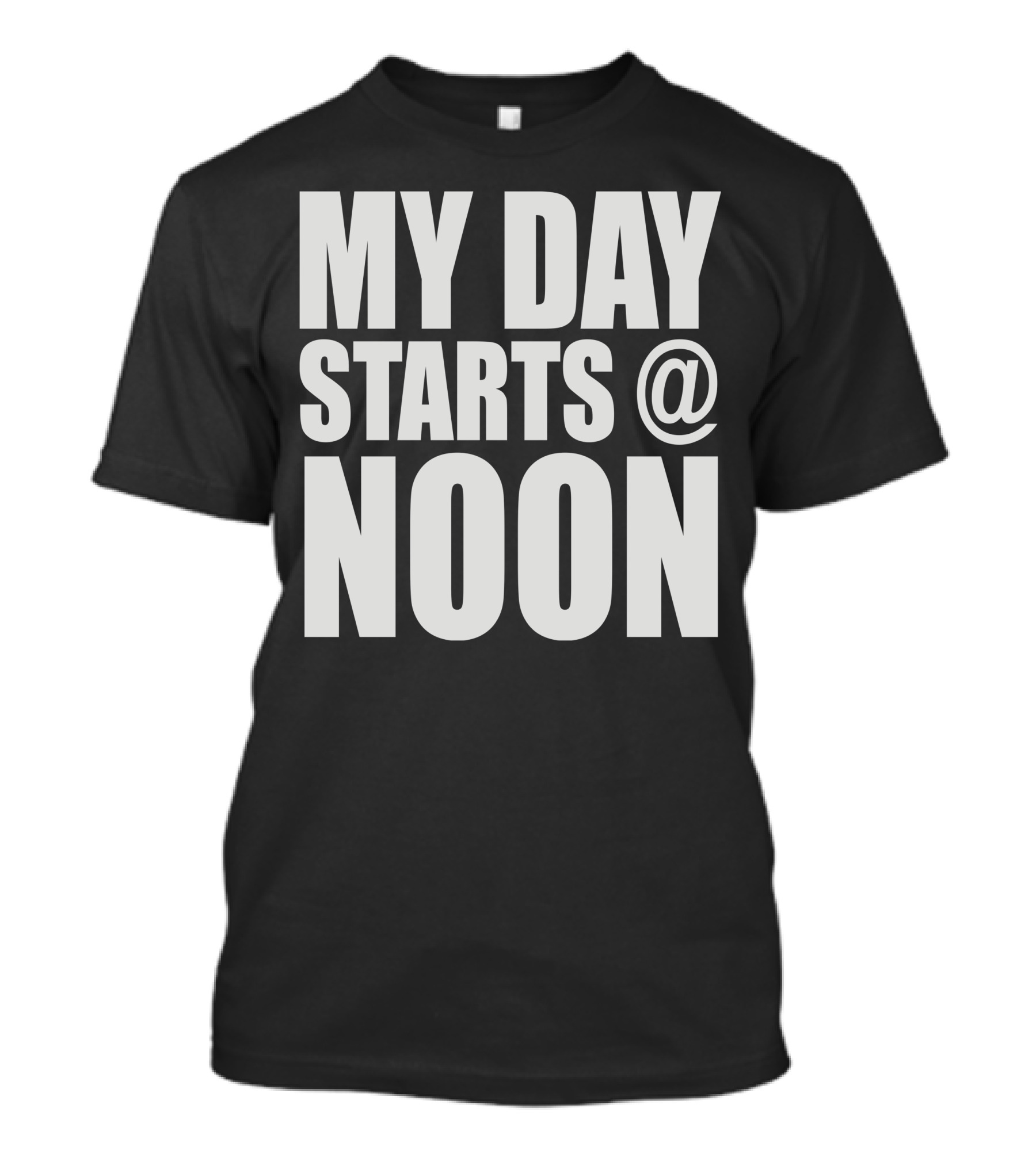 MY DAY STARTS @ NOON T-Shirt