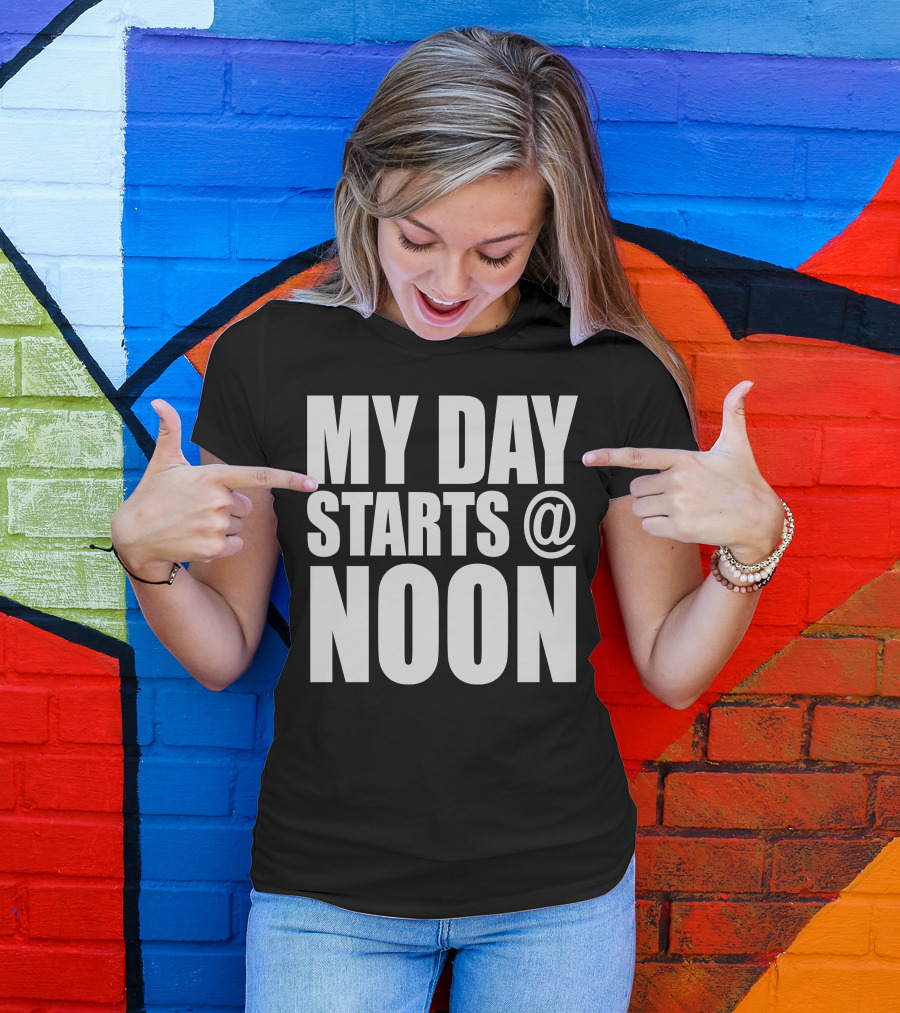 MY DAY STARTS @ NOON T-Shirt