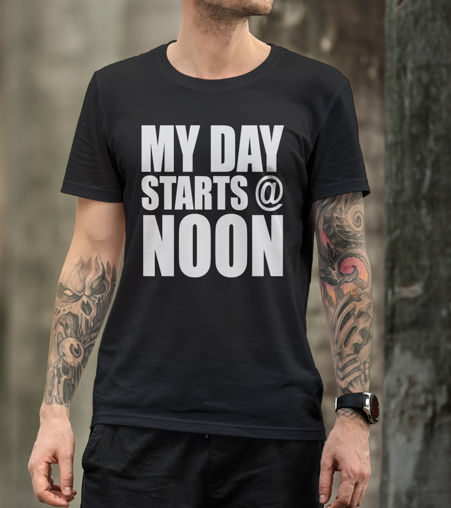 MY DAY STARTS @ NOON T-Shirt