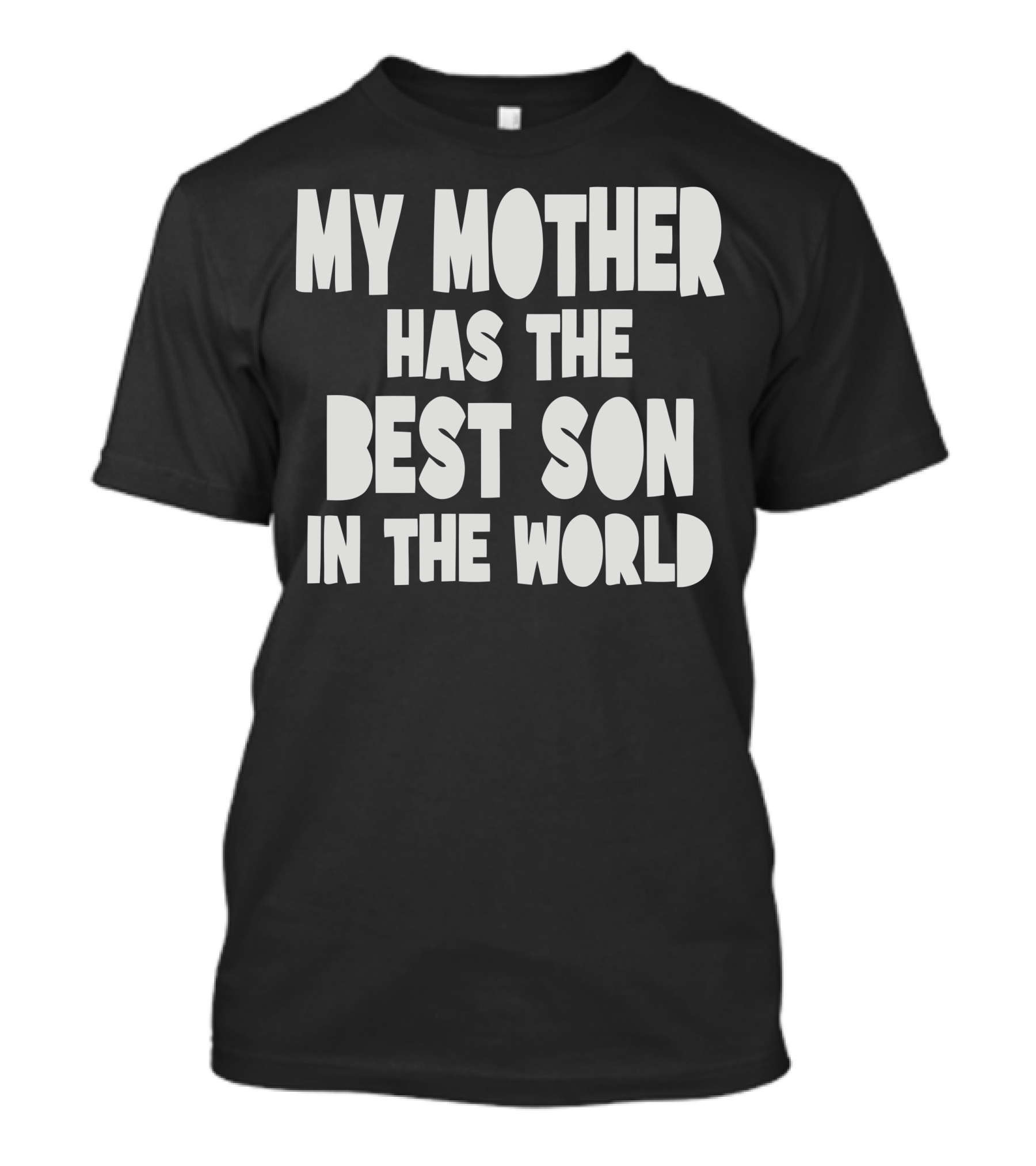 My Mother Has The Best Son In The World T-Shirt