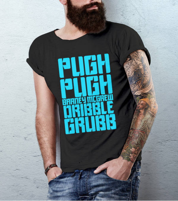 Pugh Pugh Barney Mcgrew Dribble Grubb T-Shirt