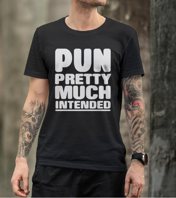 Pun Pretty Much Intended Captivating T-Shirt