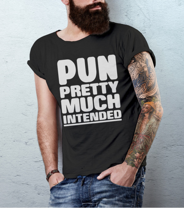 Pun Pretty Much Intended Captivating T-Shirt