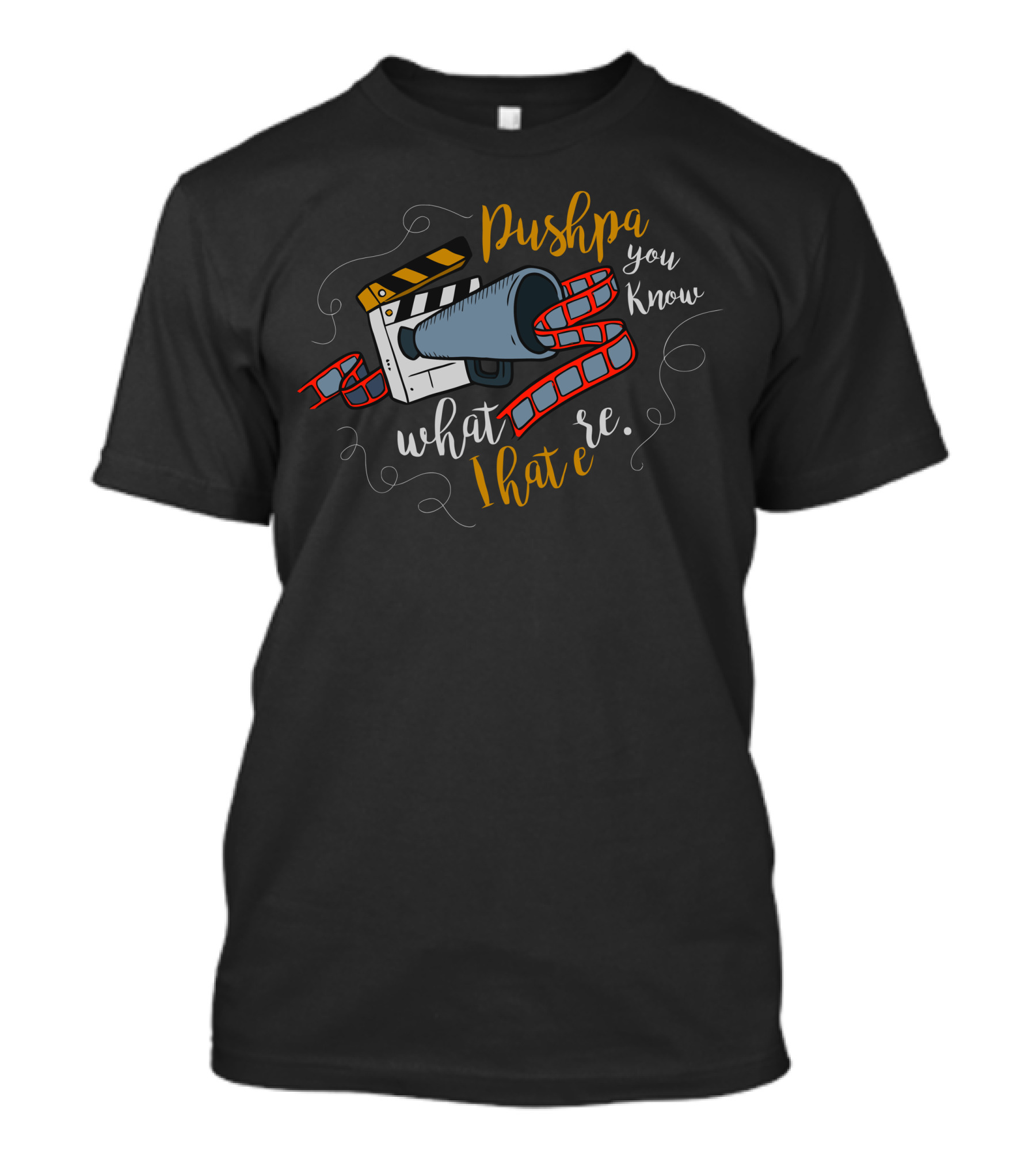 Pushpa You Know What I Hate Re T-Shirt