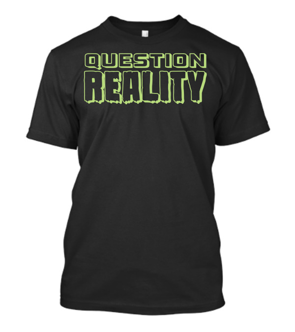 Question Reality Bold Neon Text T-Shirt