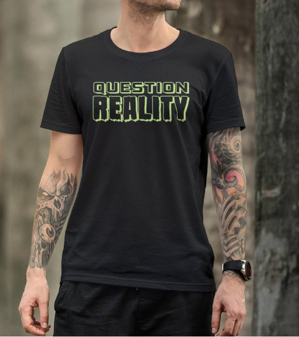Question Reality Bold Neon Text T-Shirt