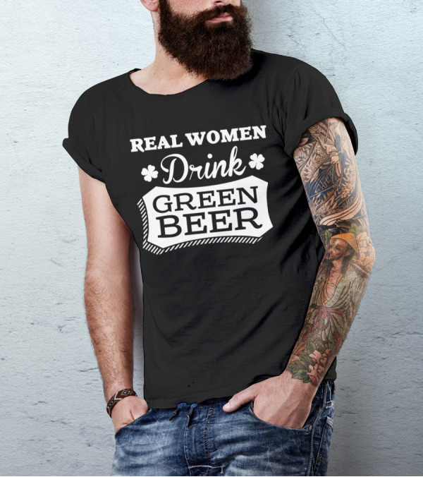 Real Women Drink Green Beer Shamrock T-Shirt