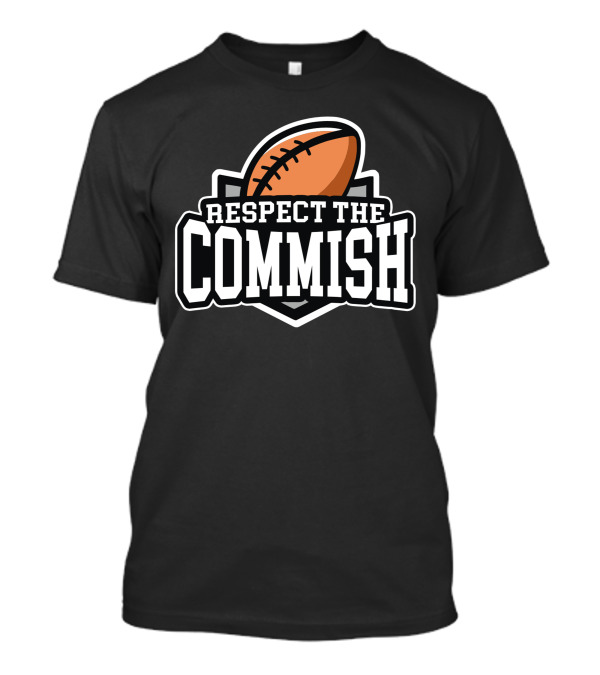 Respect The Commish Fantasy Football Football T-Shirt
