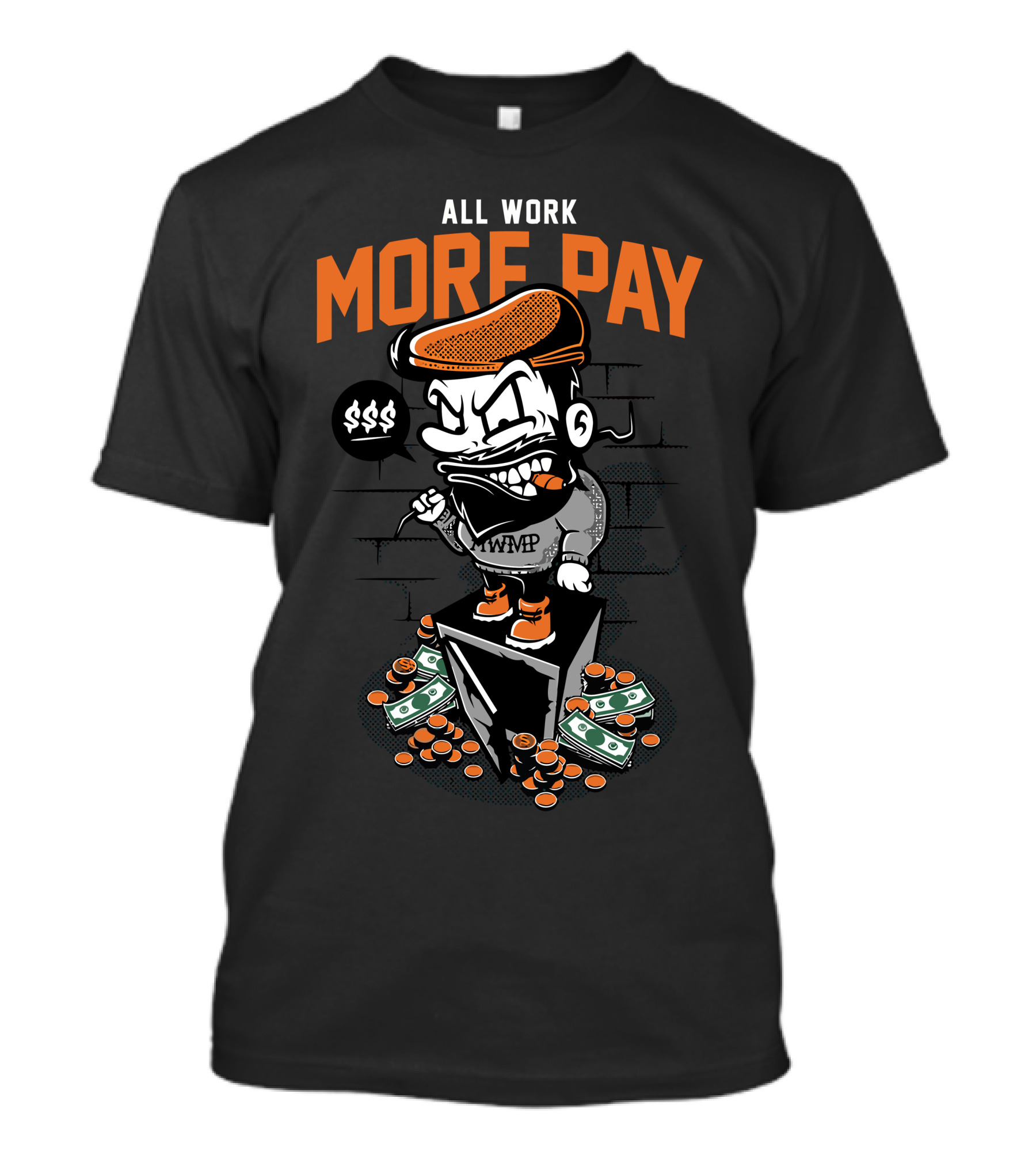 ALL WORK MORE PAY $$$ WWMP T-Shirt