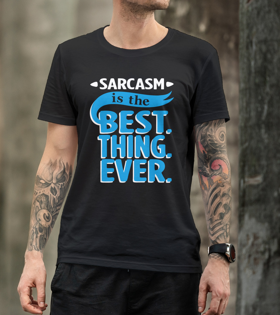 Sarcasm Is The Best Thing Ever T-Shirt