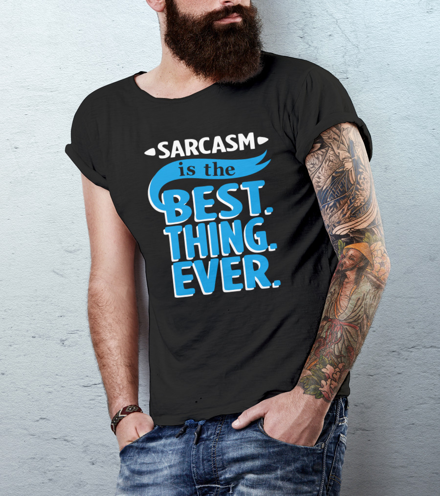 Sarcasm Is The Best Thing Ever T-Shirt
