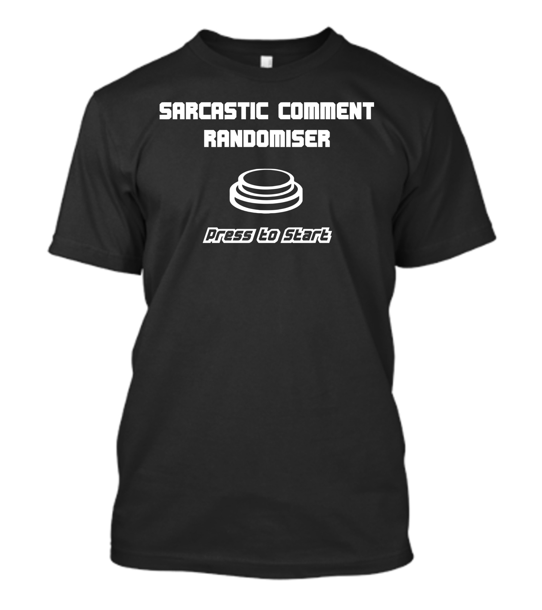 Sarcastic Comment Randomiser Press To Start Button T-Shirt