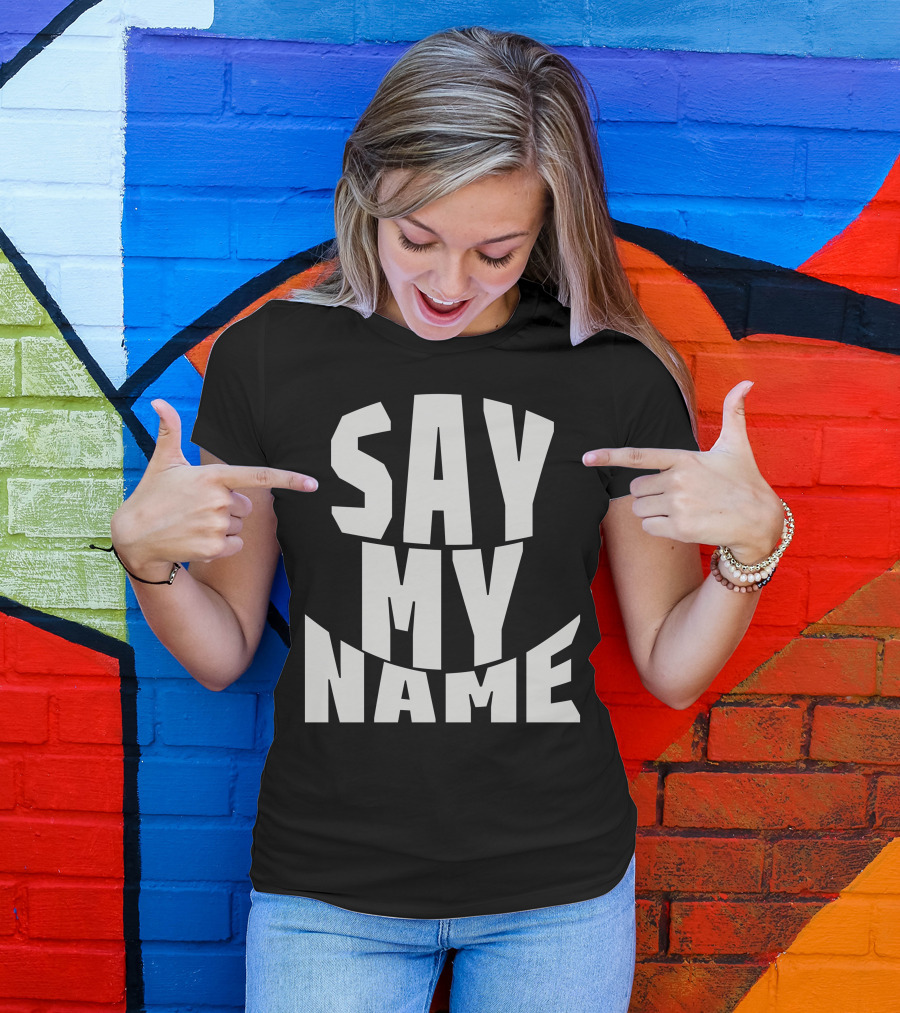 Say My Name T-Shirt