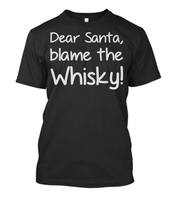 Dear Santa Blame The Whisky Secret Santa Stocking Filler T-Shirt