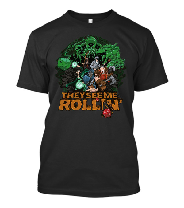 THEY SEE ME ROLLIN' Fantasy Character Adventure With Dice And Dragon T-Shirt