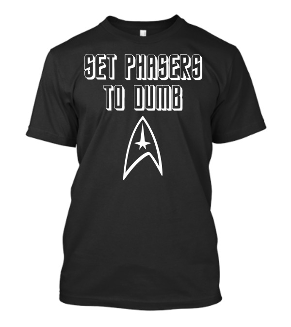 Set Phasers To Dumb Starfleet Badge T-Shirt