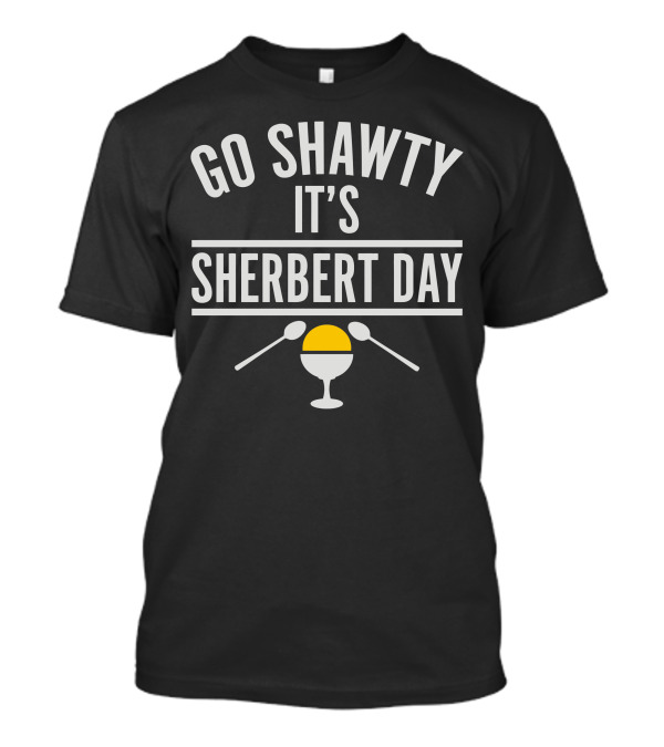 Go Shawty It's Sherbert Day T-Shirt
