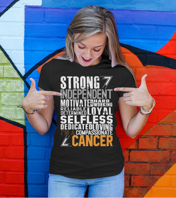 Strong Independent Motivated Reliable Loyal Selfless Dedicated Compassionate Cancer T-Shirt