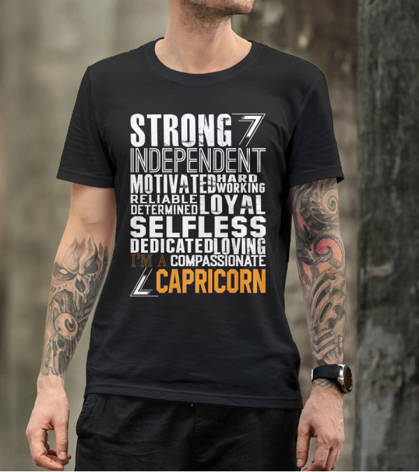 Strong Independent Motivated Hardworking Reliable Loyal Selfless Dedicated Loving Compassionate I’m A Capricorn T-Shirt