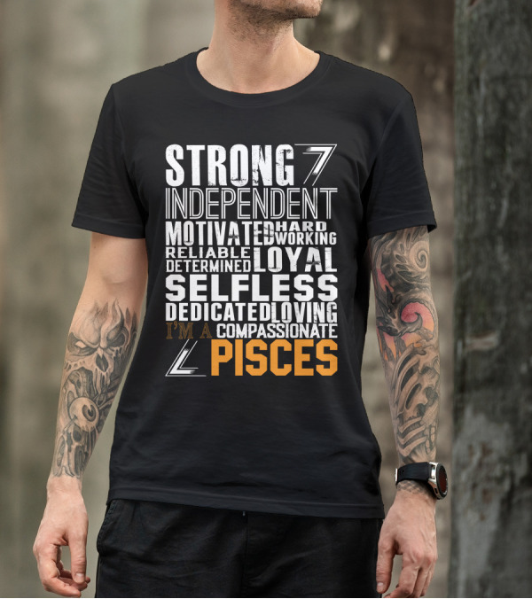 Strong Independent Motivated Loyal Selfless Pisces T-Shirt