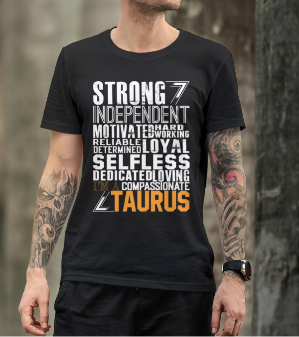 Strong Independent Motivated Reliable Determined Selfless Loyal Taurus T-Shirt