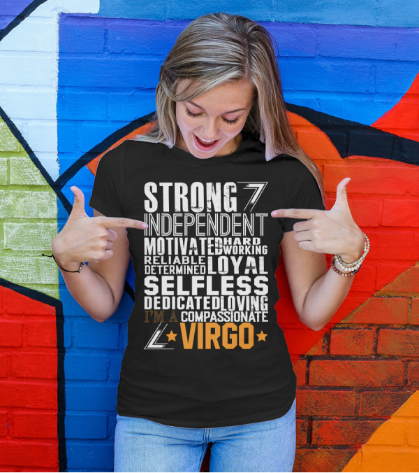 Strong Independent Motivated Hardworking Reliable Loyal Selfless Dedicated Loving Compassionate I'm A Virgo T-Shirt