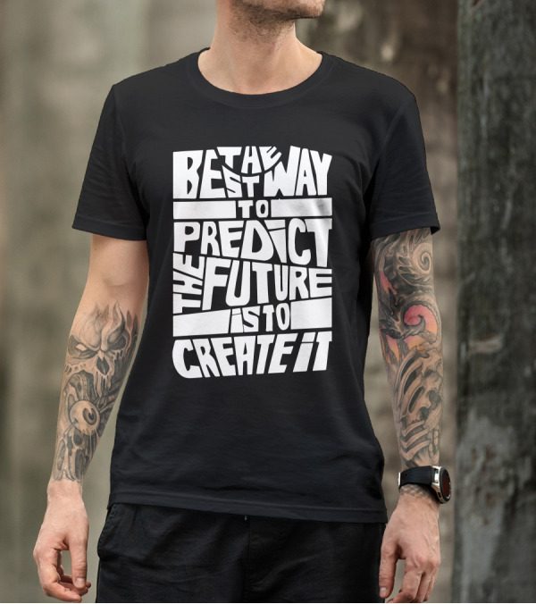 The Best Way To Predict The Future Is To Create It Bold Typography T-Shirt