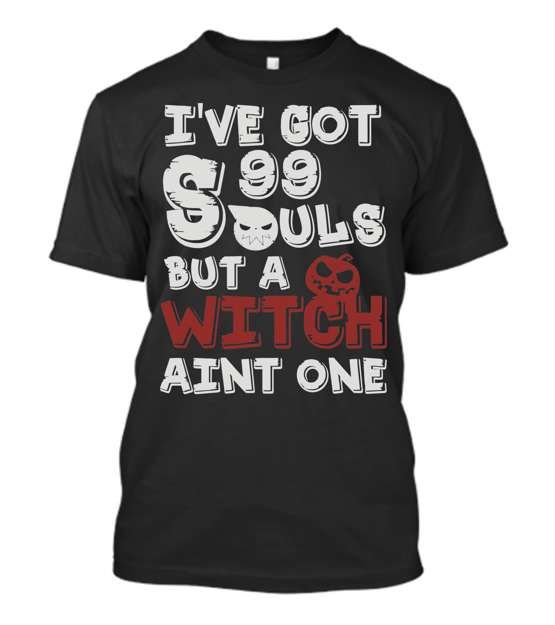 I've Got 99 Souls But A Witch Ain't One T-Shirt