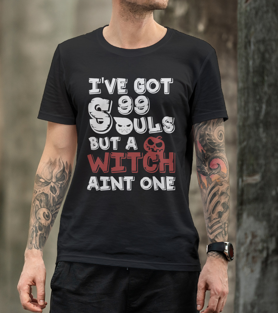 I've Got 99 Souls But A Witch Ain't One T-Shirt