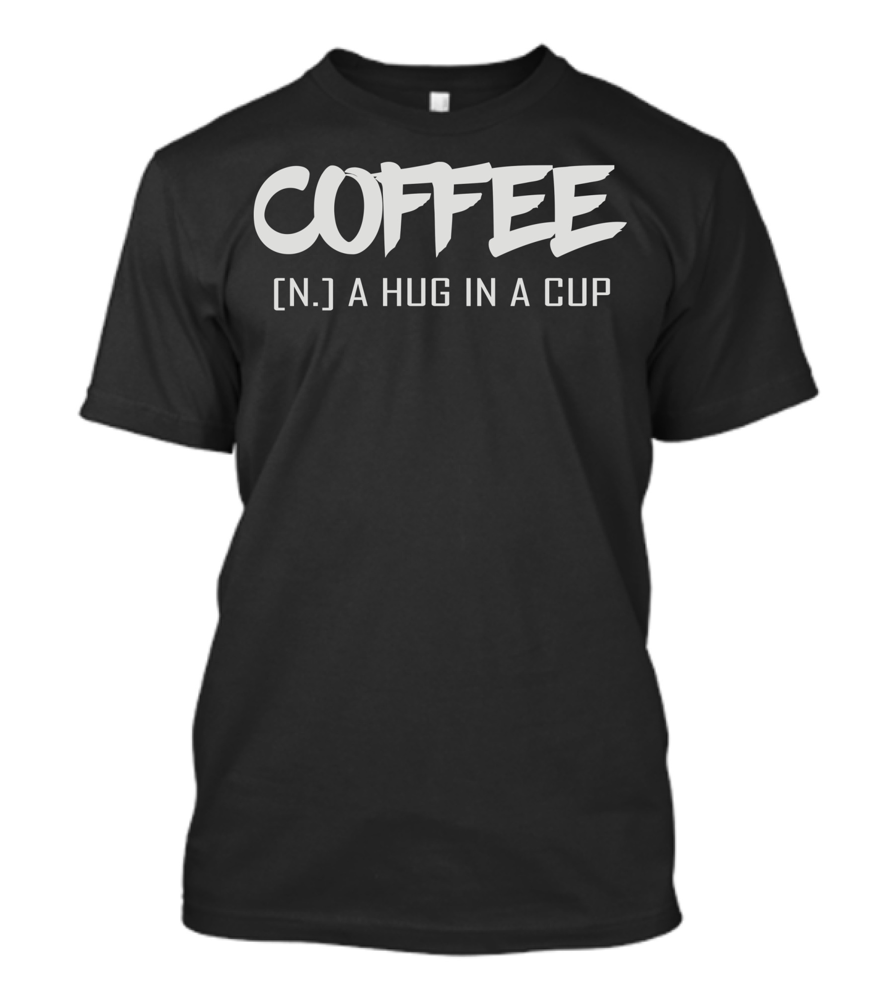 COFFEE [N.] A Hug In A Cup T-Shirt