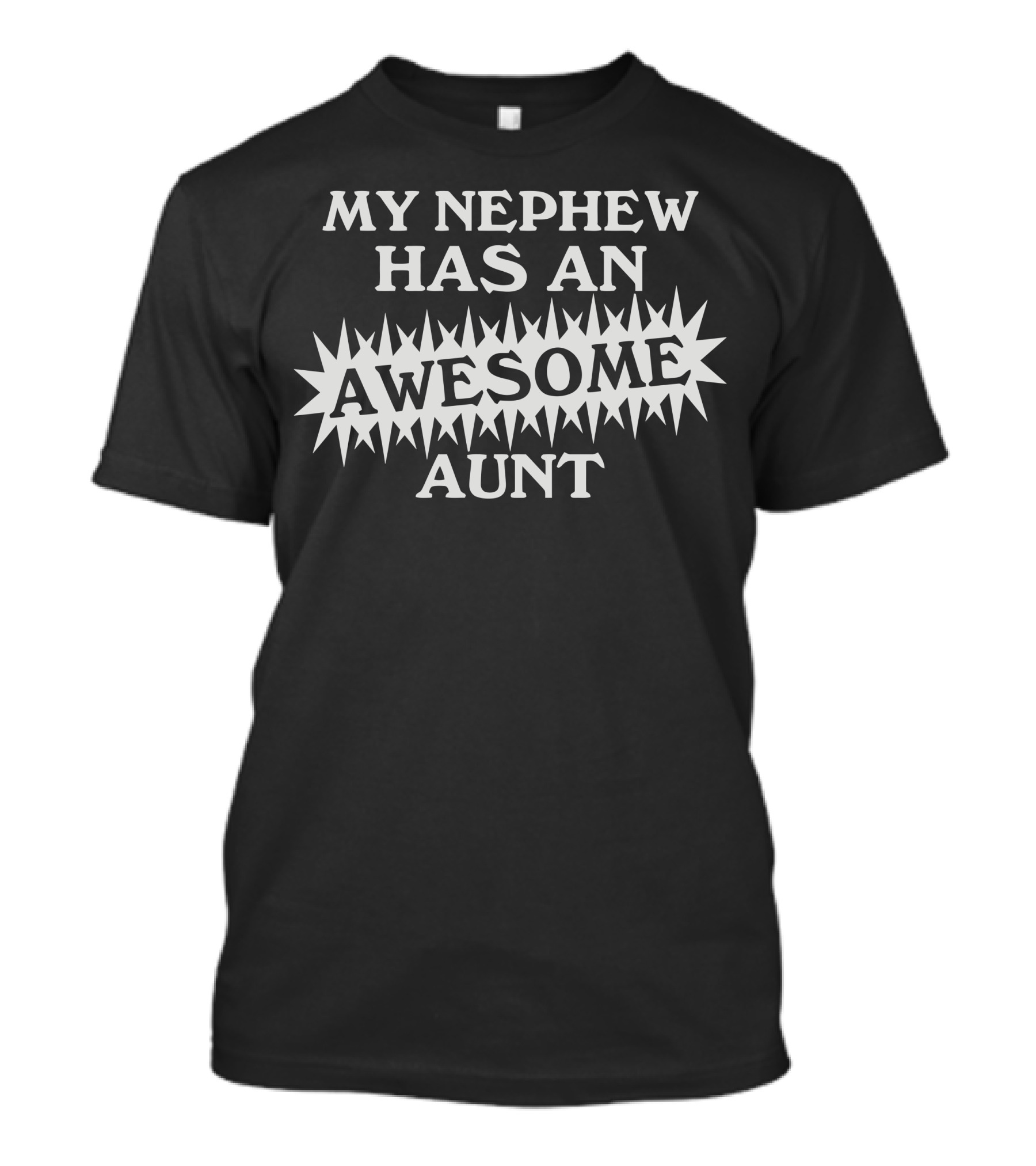 MY NEPHEW HAS AN AWESOME AUNT T-Shirt