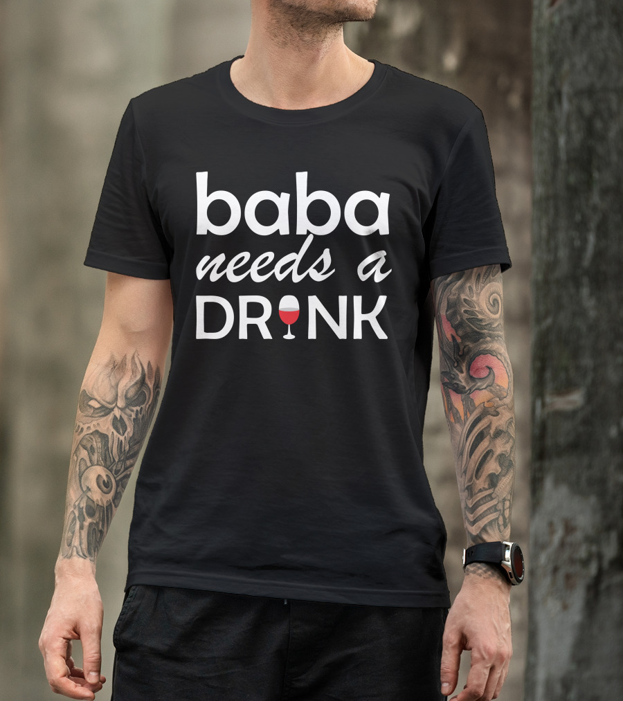 Baba Needs A Drink Wine Glass T-Shirt
