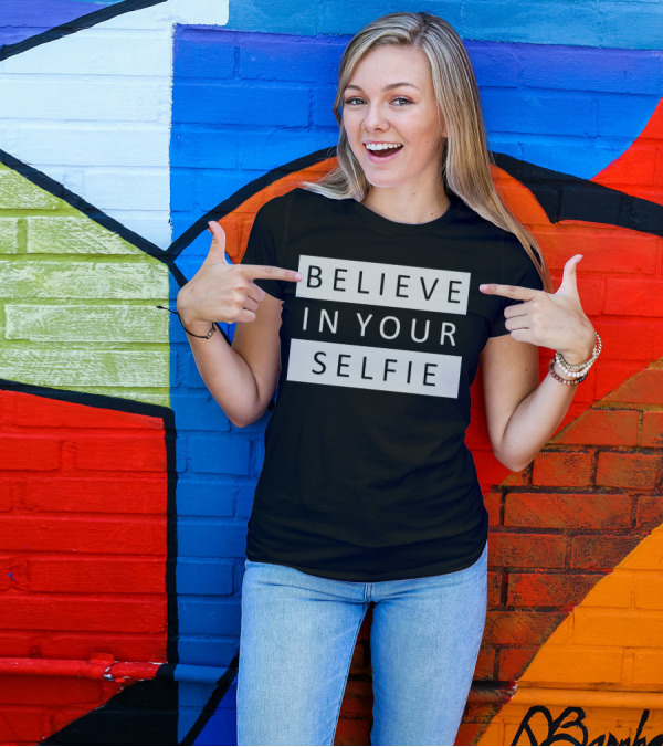 BELIEVE IN YOUR SELFIE T-Shirt