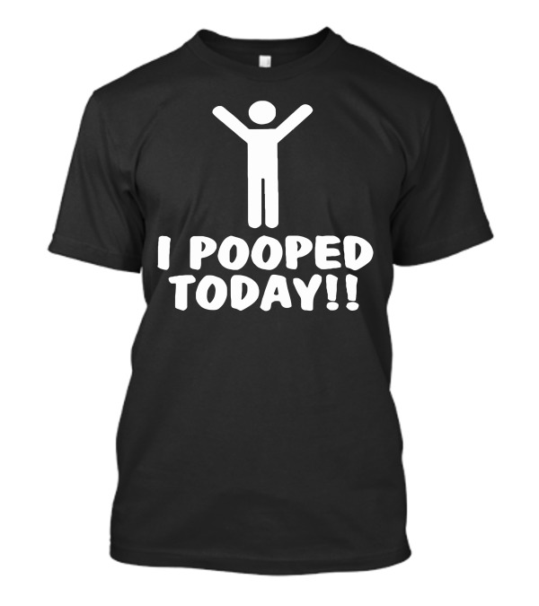 I Pooped Today Stick Figure T-Shirt