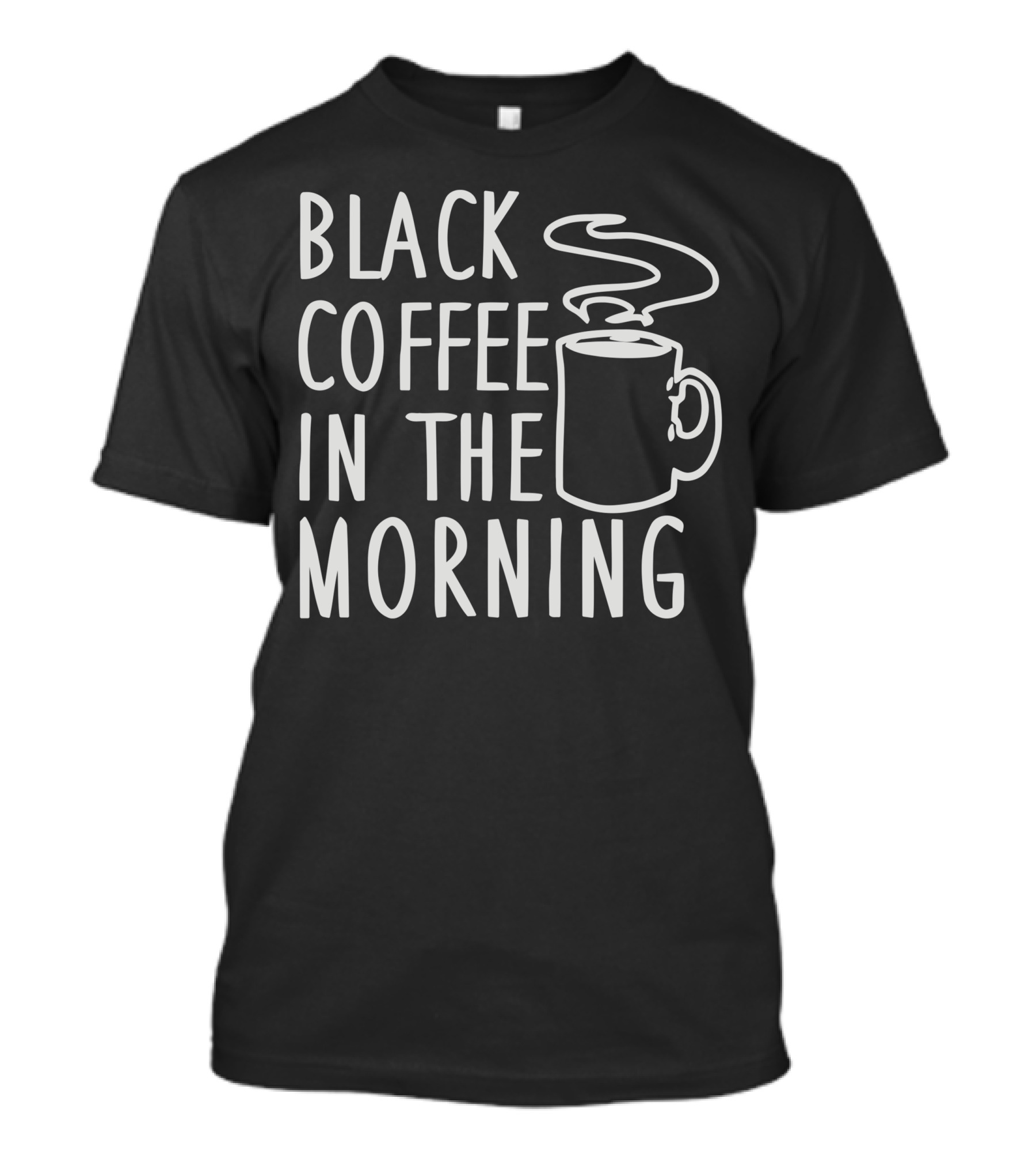Black Coffee In The Morning Cup Steam T-Shirt